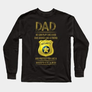 Dad will protect you like a bodyguard Long Sleeve T-Shirt